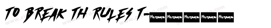 TO BREAK TH RULES T字体转换